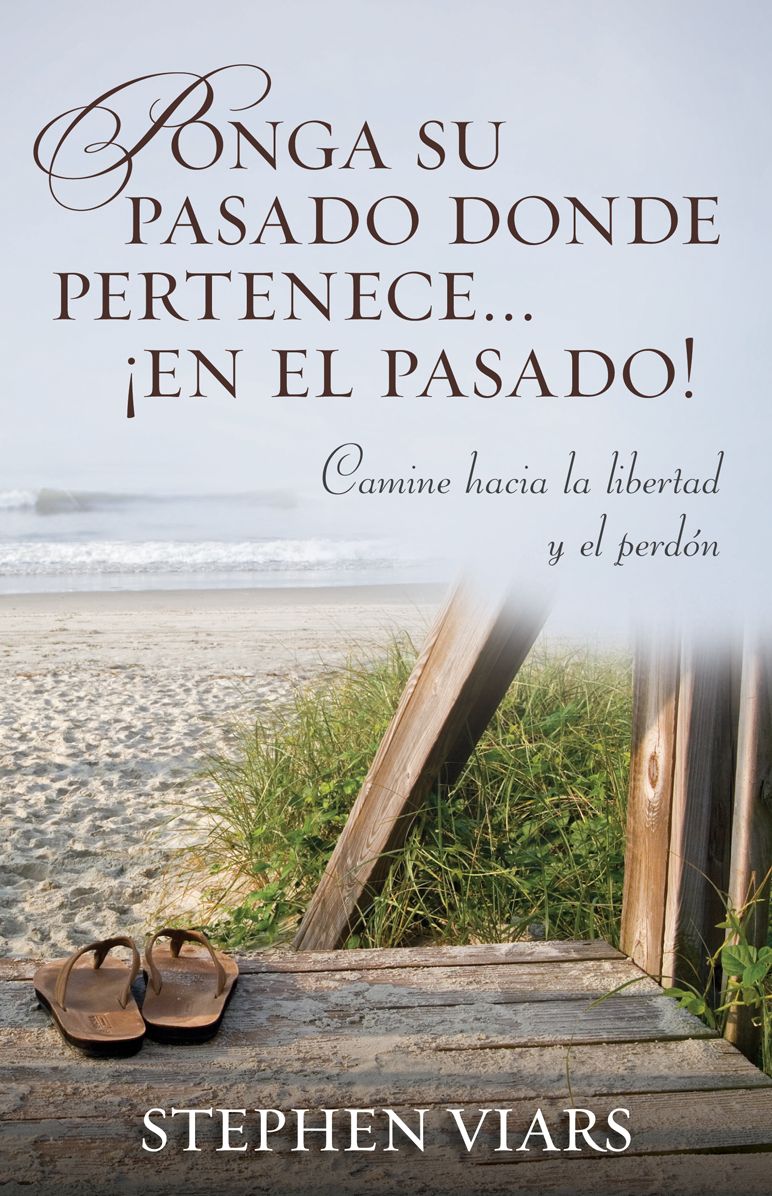 Ponga su pasado donde pertenece en el pasado!: Camine hacia la libertad y el perdon