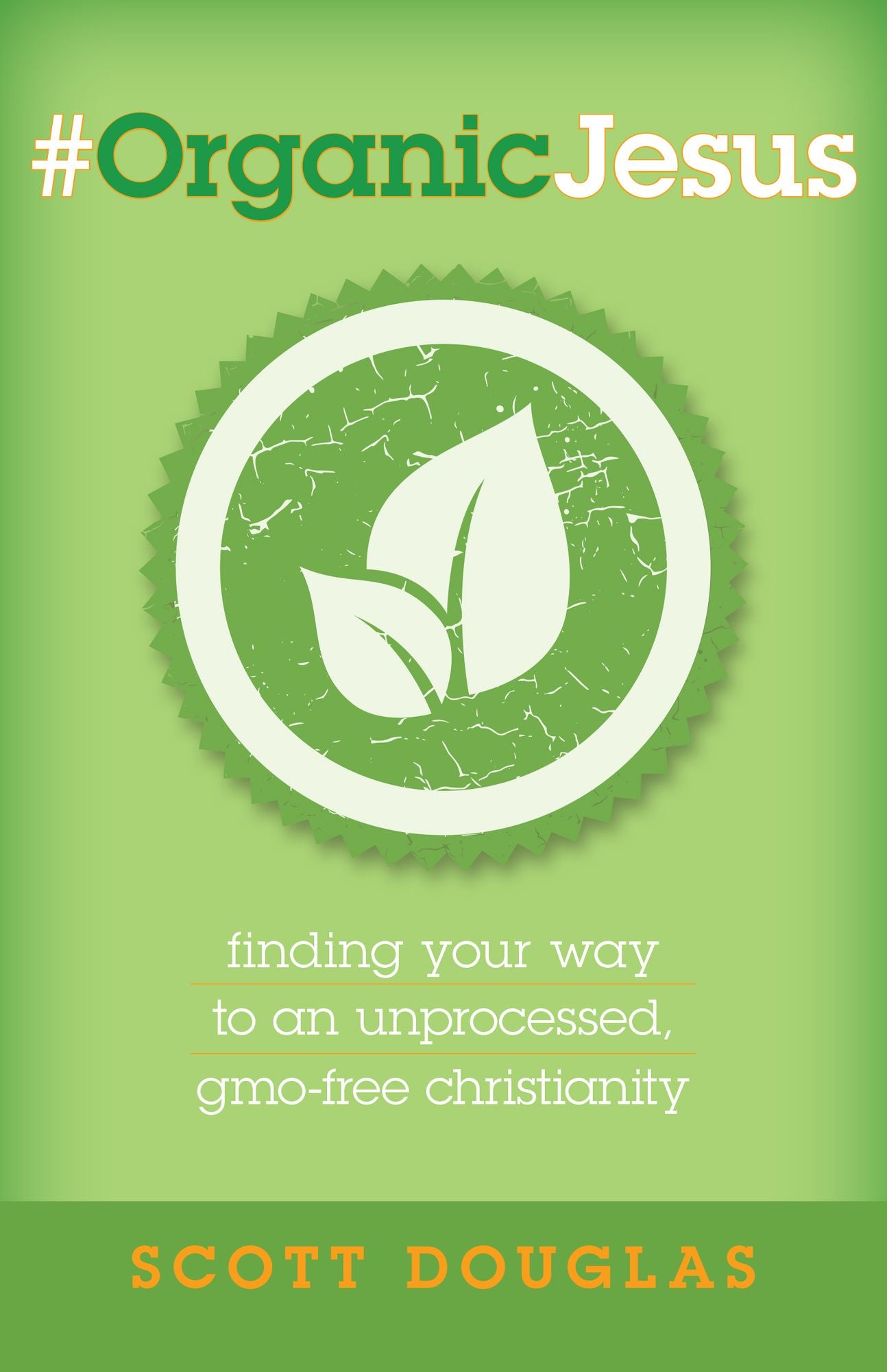 #OrganicJesus: Finding Your Way to an Unprocessed, GMO-free Christianity