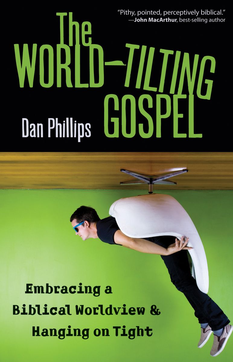 The World-Tilting Gospel: Embracing a Biblical Worldview and Hanging on Tight