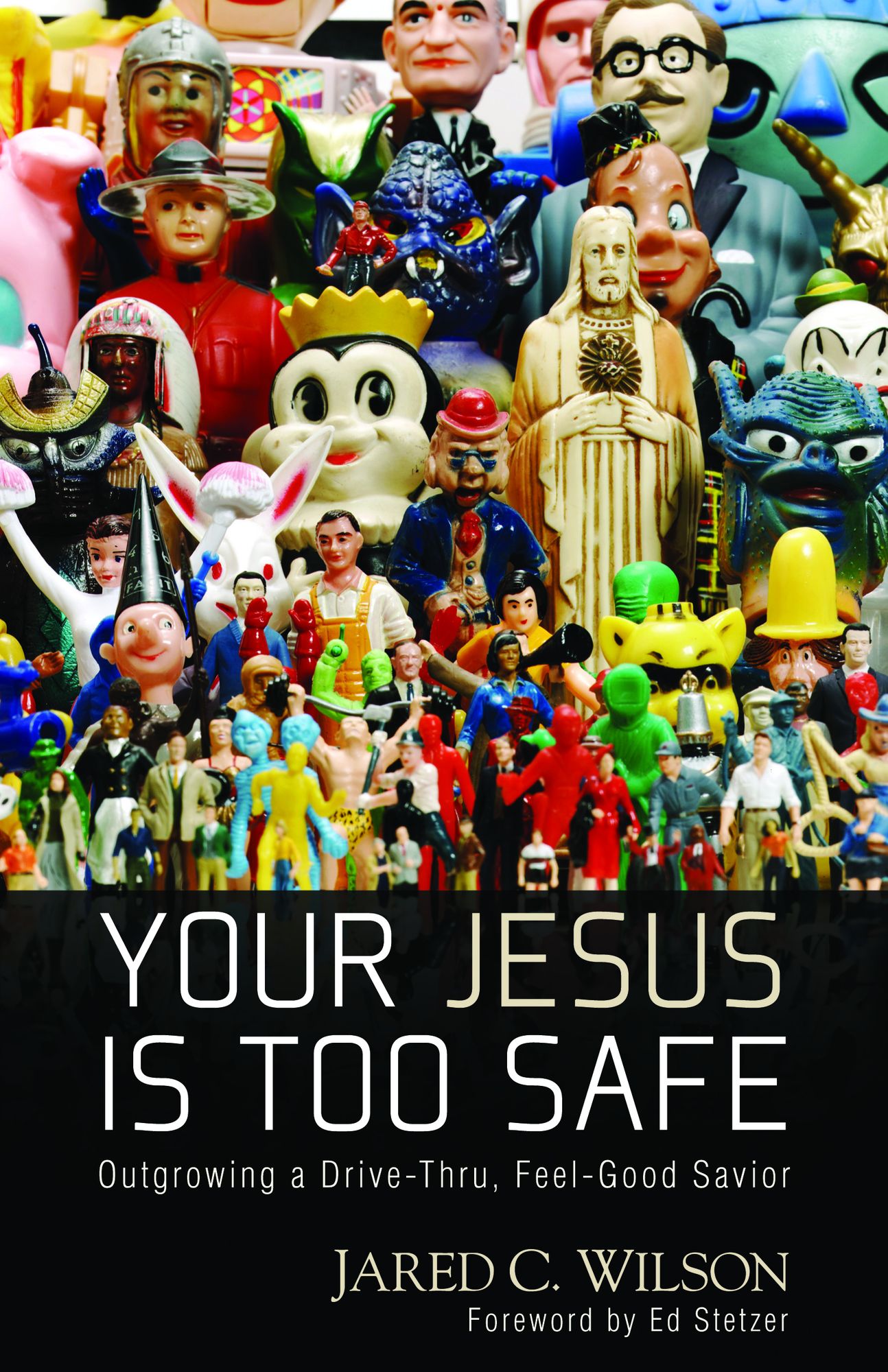 Your Jesus Is Too Safe: Outgrowing a Drive-Thru, Feel-Good Savior