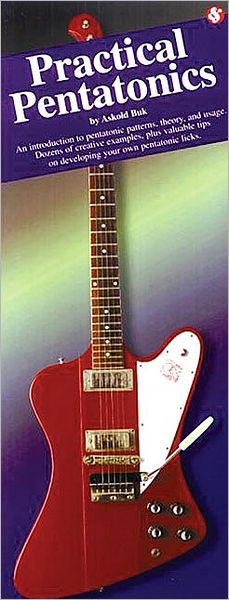 Practical Pentatonics: An Introduction to Pentatonic Patterns, Theory, & Usage for Guitar