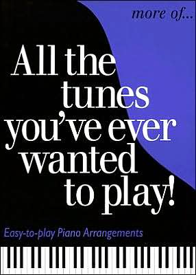 More of All the Tunes You've Ever Wanted to Play: Piano Solo
