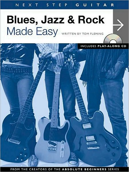 Next Step Guitar: Blues, Jazz & Rock Made Easy with CD