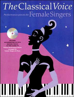The Classical Voice: Performance Pieces for Female Singers