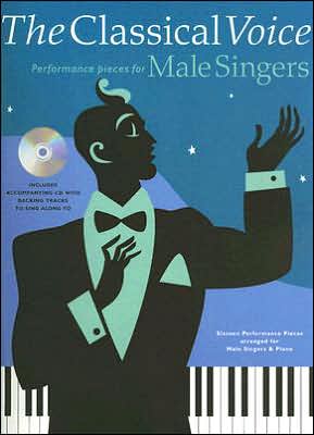 The Classical Voice: Performance Pieces for Male Singers
