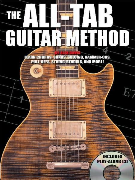 The All-Tab Guitar Method: Learn to Play Guitar Without Learning Standard Notation!