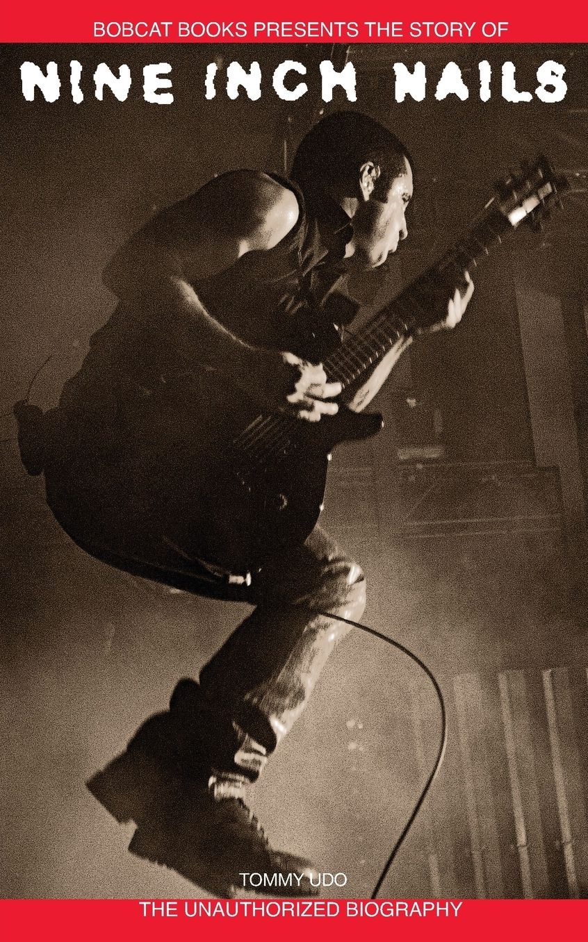 Nine Inch Nails: Bobcat Books Presents the Story Of