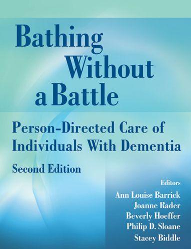 Bathing Without a Battle: Person-Directed Care of Individuals with Dementia, Second Edition