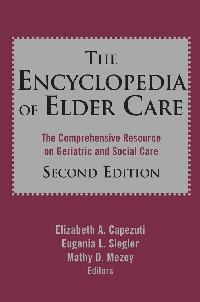 The Encyclopedia of Elder Care: The Comprehensive Resource on Geriatric and Social Care, Second Edition