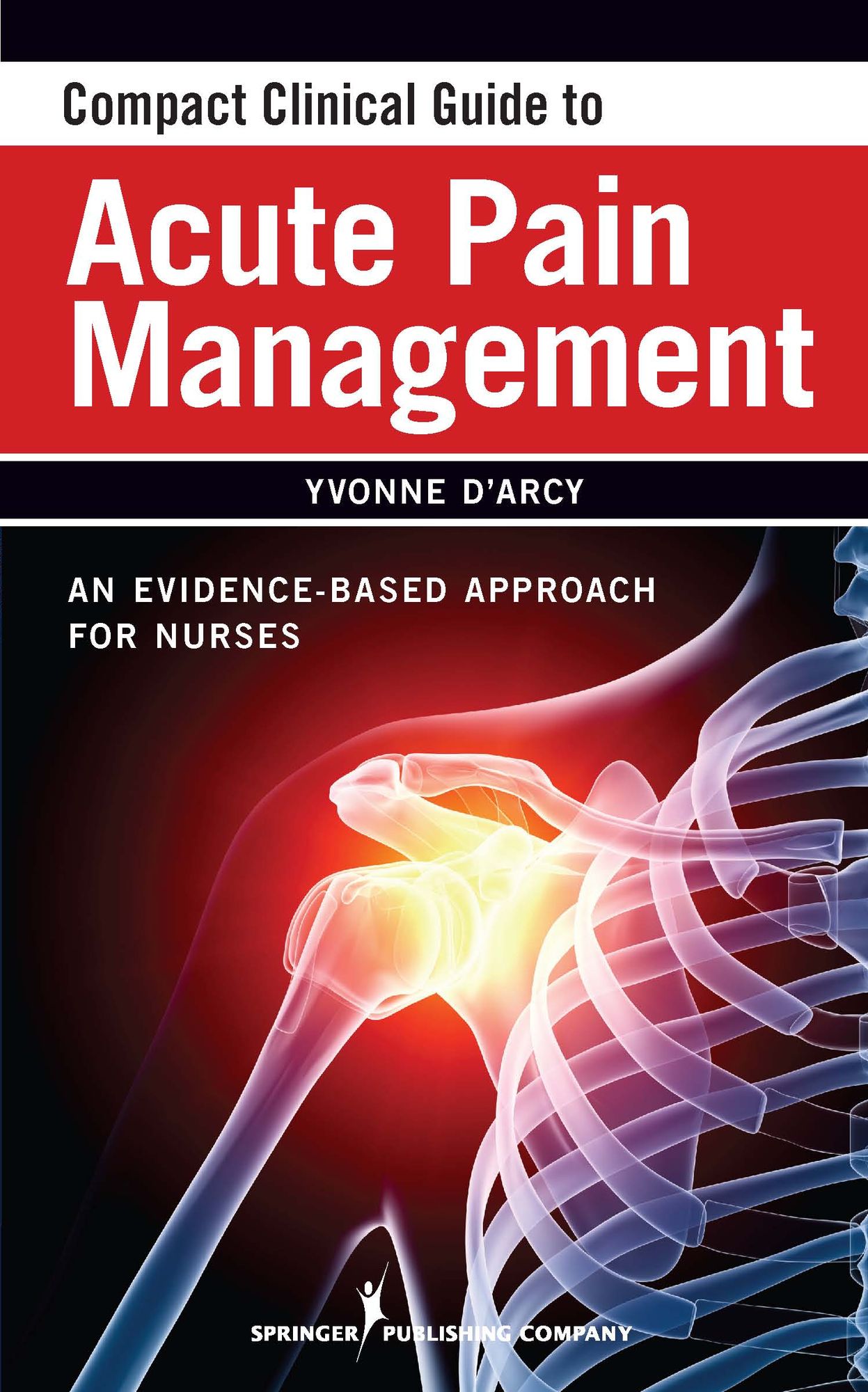 Compact Clinical Guide to Acute Pain Management: An Evidence-Based Approach for Nurses