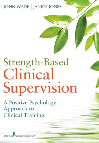 Strength-Based Clinical Supervision: A Positive Psychology Approach to Clinical Training