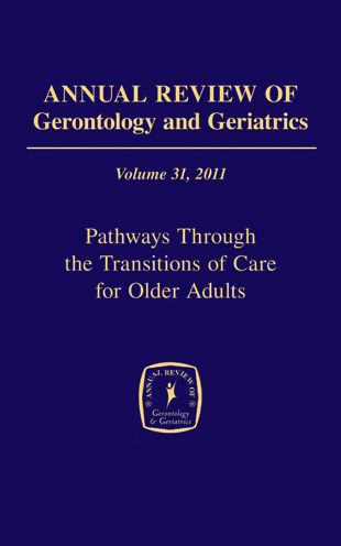 Annual Review of Gerontology and Geriatrics, Volume 31, 2011: Pathways Through The Transitions of Care for Older Adults