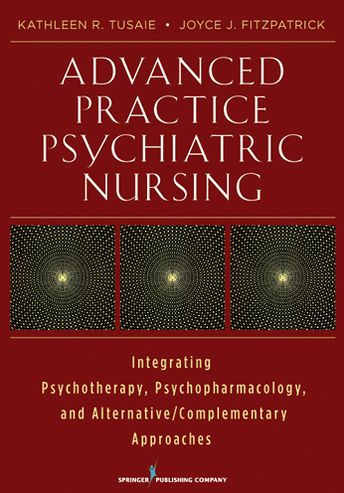 Advanced Practice Psychiatric Nursing: Integrating Psychotherapy, Psychopharmacology, and Complementary and Alternative Approaches