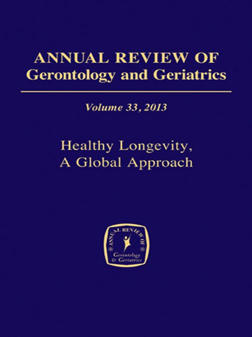 Annual Review of Gerontology and Geriatrics, Volume 33, 2013: Healthy Longevity