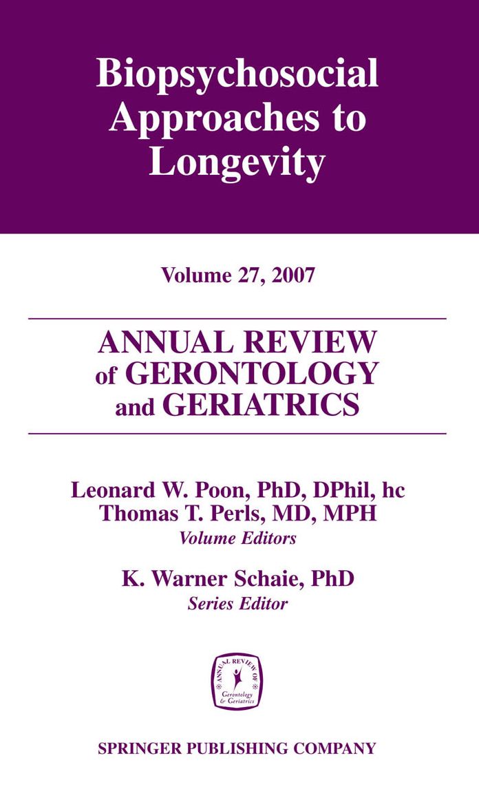 Annual Review of Gerontology and Geriatrics, Volume 27, 2007: Biopsychosocial Approaches to Longevity