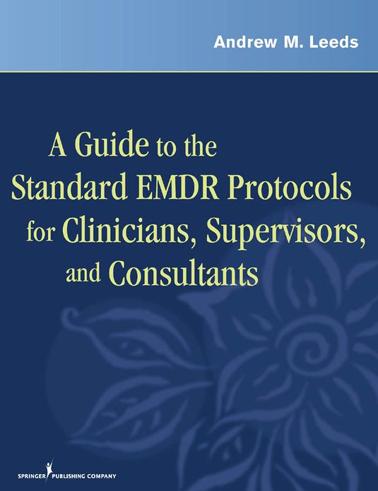 A Guide to the Standard EMDR Protocols for Clinicians, Supervisors, and Consultants