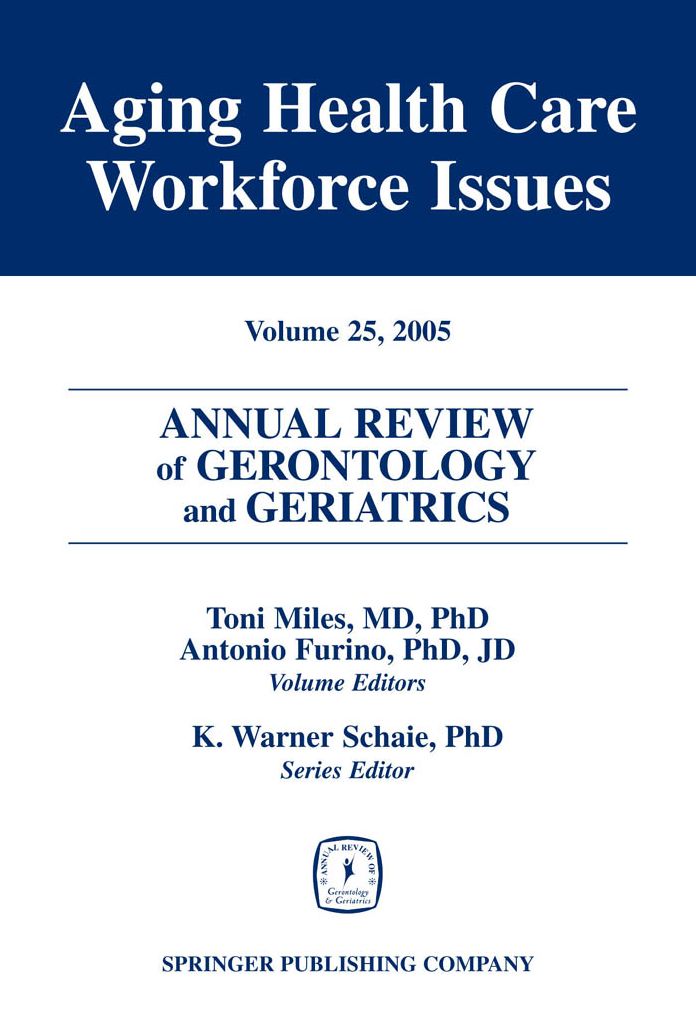 Annual Review of Gerontology and Geriatrics, Volume 25, 2005: Aging Healthcare Workforce Issues