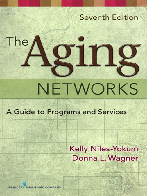 The Aging Networks: A Guide to Programs and Services, 7th Edition