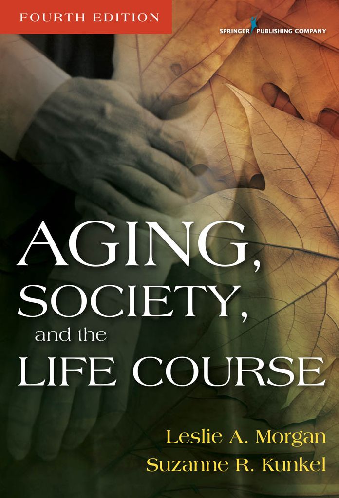 Aging, Society, and the Life Course, Fourth Edition