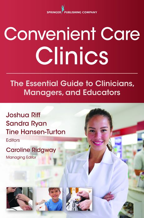 Convenient Care Clinics: The Essential Guide to Retail Clinics for Clinicians, Managers, and Educators