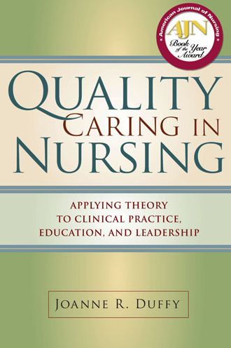 Quality Caring in Nursing: Applying Theory to Clinical Practice, Education, and Leadership
