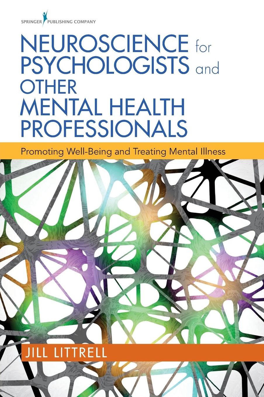 Neuroscience for Psychologists and Other Mental Health Professionals: Promoting Well-Being and Treating Mental Illness
