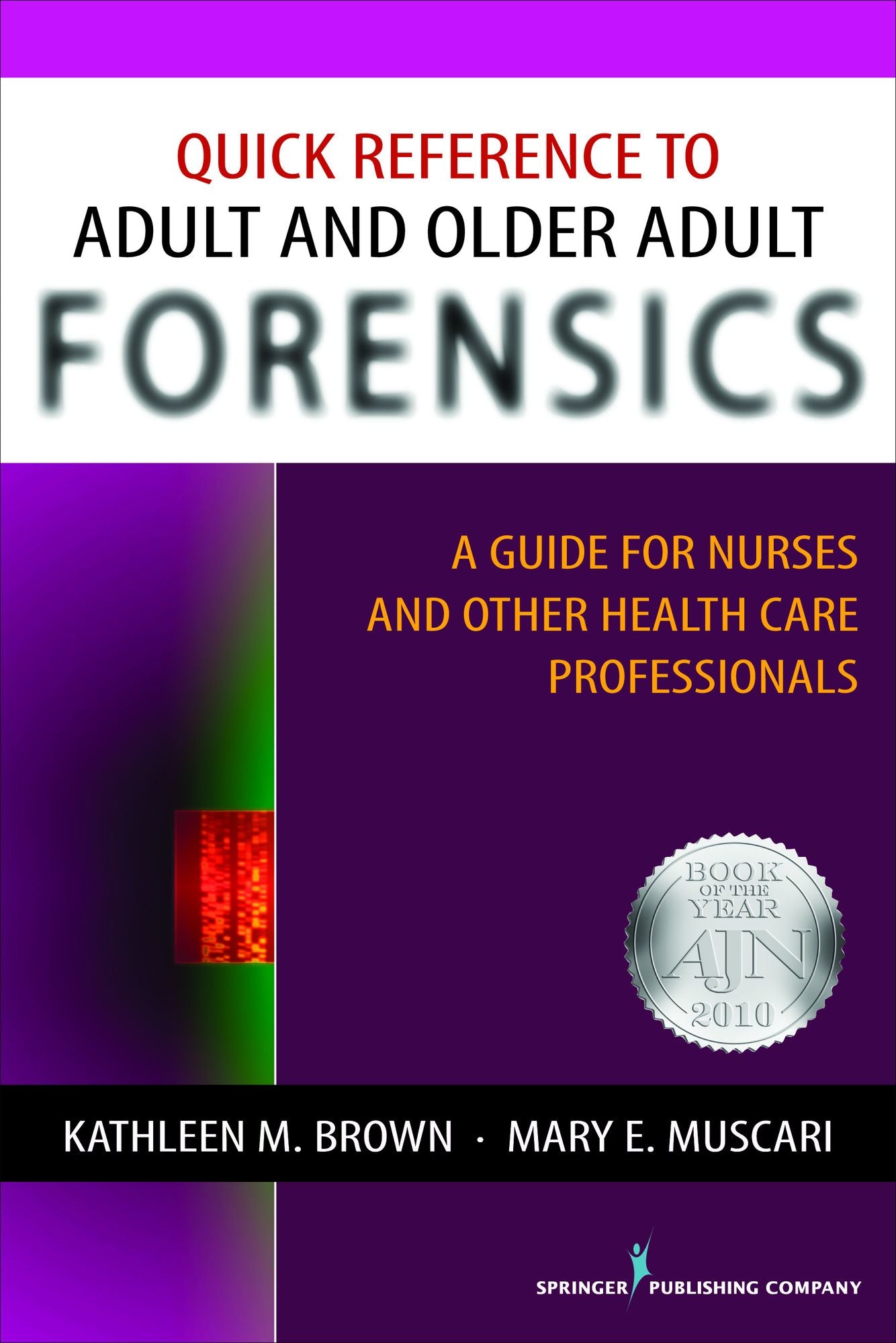 Quick Reference to Adult and Older Adult Forensics: A Guide for Nurses and Other Health Care Professionals