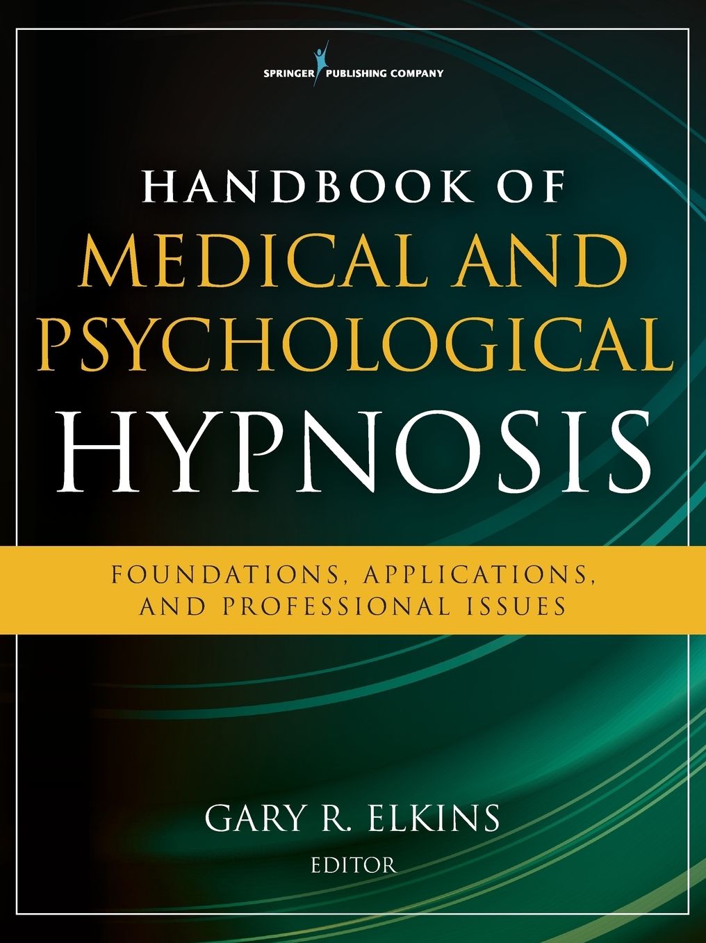 Clinician's Guide to Medical and Psychological Hypnosis: Foundations, Applications, and Professional Issues