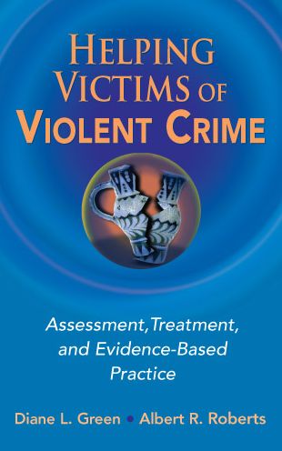 Helping Victims of Violent Crime: Assessment, Treatment, and Evidence-Based Practice