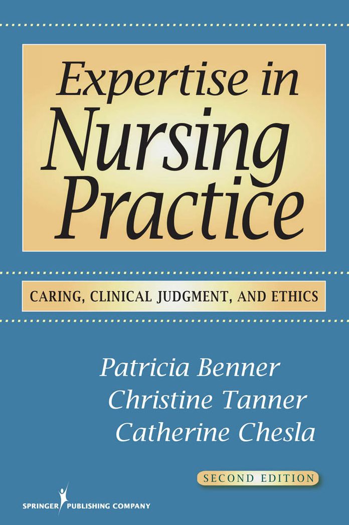 Expertise in Nursing Practice, Second Edition: Caring, Clinical Judgment, and Ethics