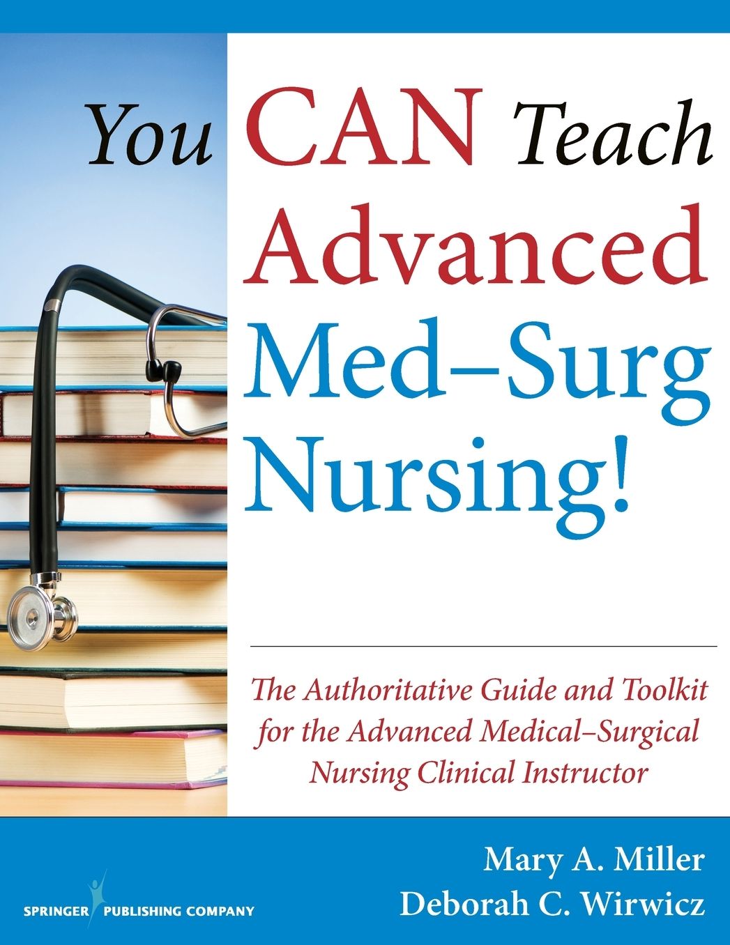 You Can Teach Advanced Med-Surg Nursing!: The Authoritative Guide and Toolkit for the Advanced Medical-Surgical Nursing Clinical Instructor