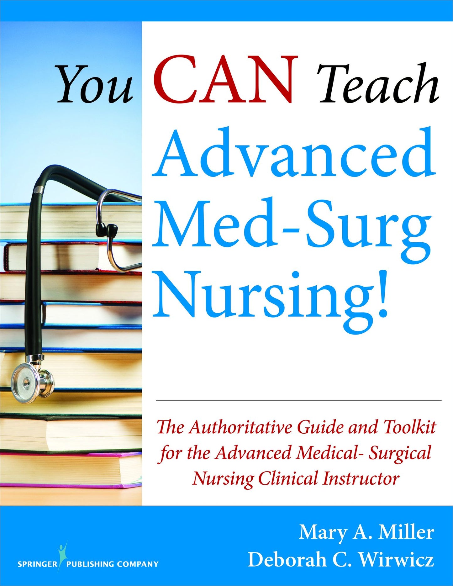 You CAN Teach Advanced Med-Surg Nursing!: The Authoritative Guide and Toolkit for the Advanced Medical- Surgical Nursing Clinical Instructor