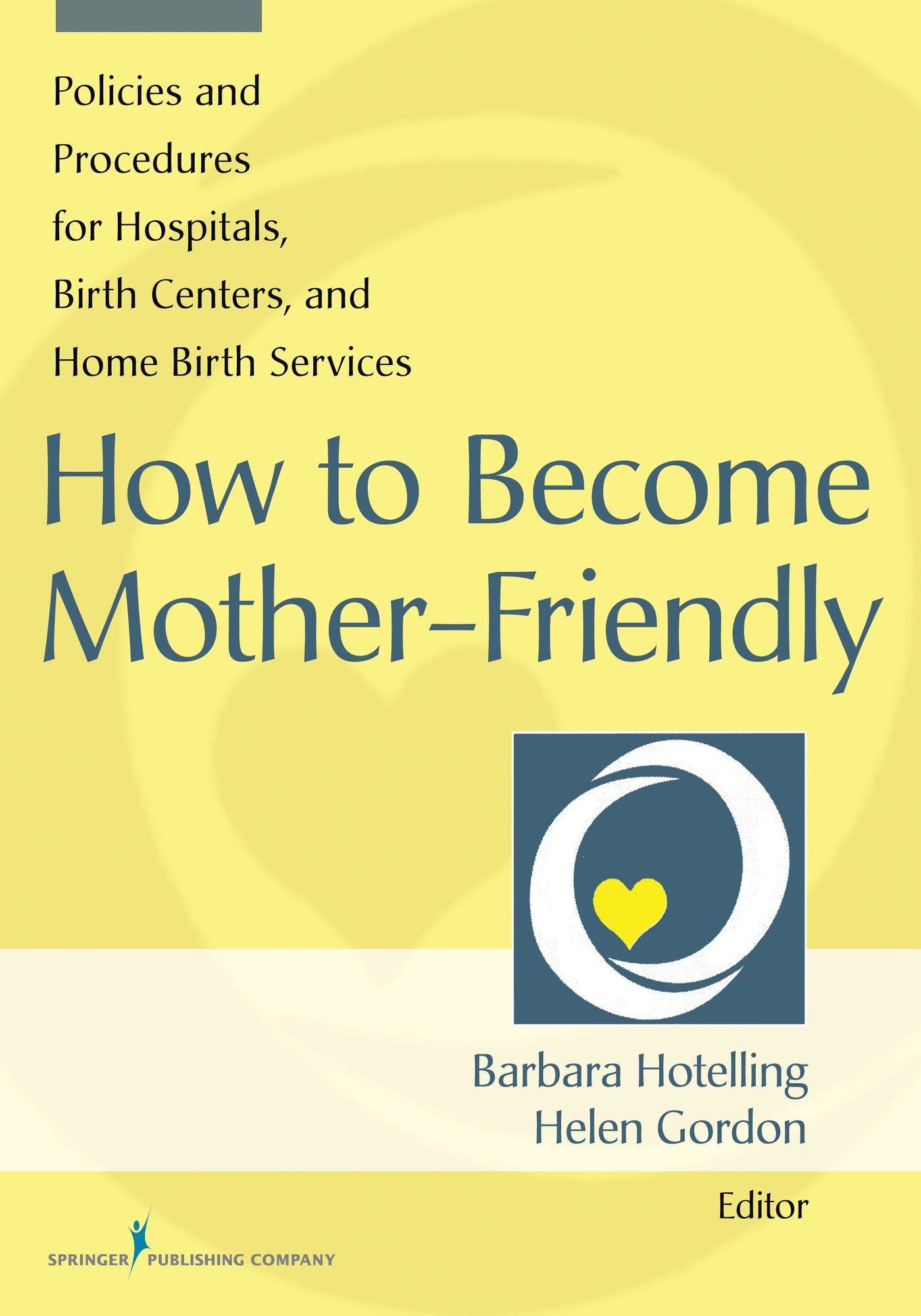How to Become Mother-Friendly: Policies & Procedures for Hospitals, Birth Centers, and Home Birth Services