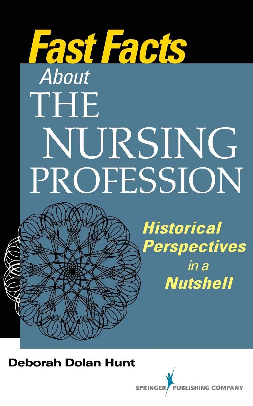 Fast Facts about the Nursing Profession: Historical Perspectives in a Nutshell