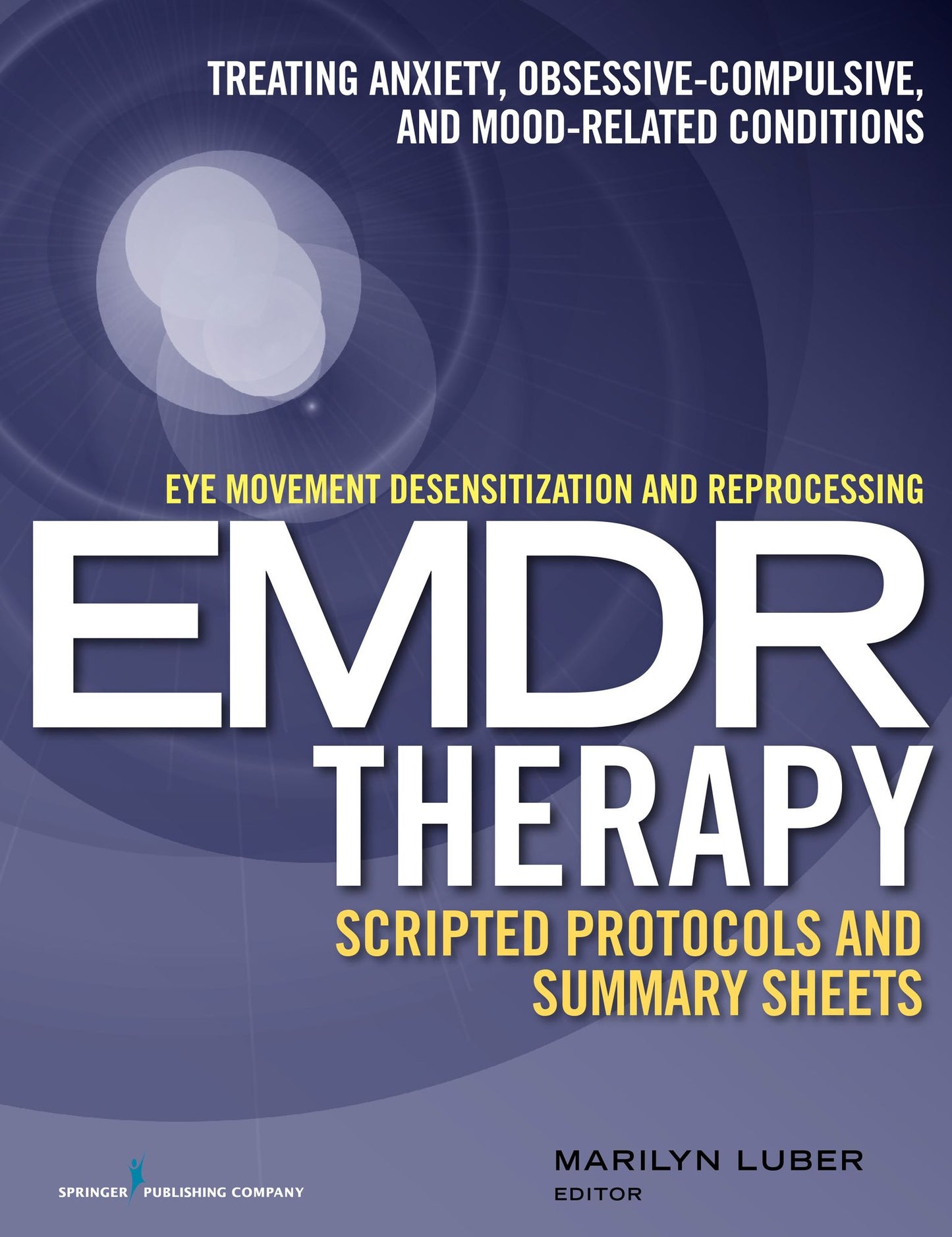 Eye Movement Desensitization and Reprocessing (EMDR)Therapy Scripted Protocols and Summary Sheets:Treating Anxiety, Obsessive-Compulsive, and Mood-Related Conditions: Treating Anxiety, Obsessive-Compulsive, and Mood-Related Conditions