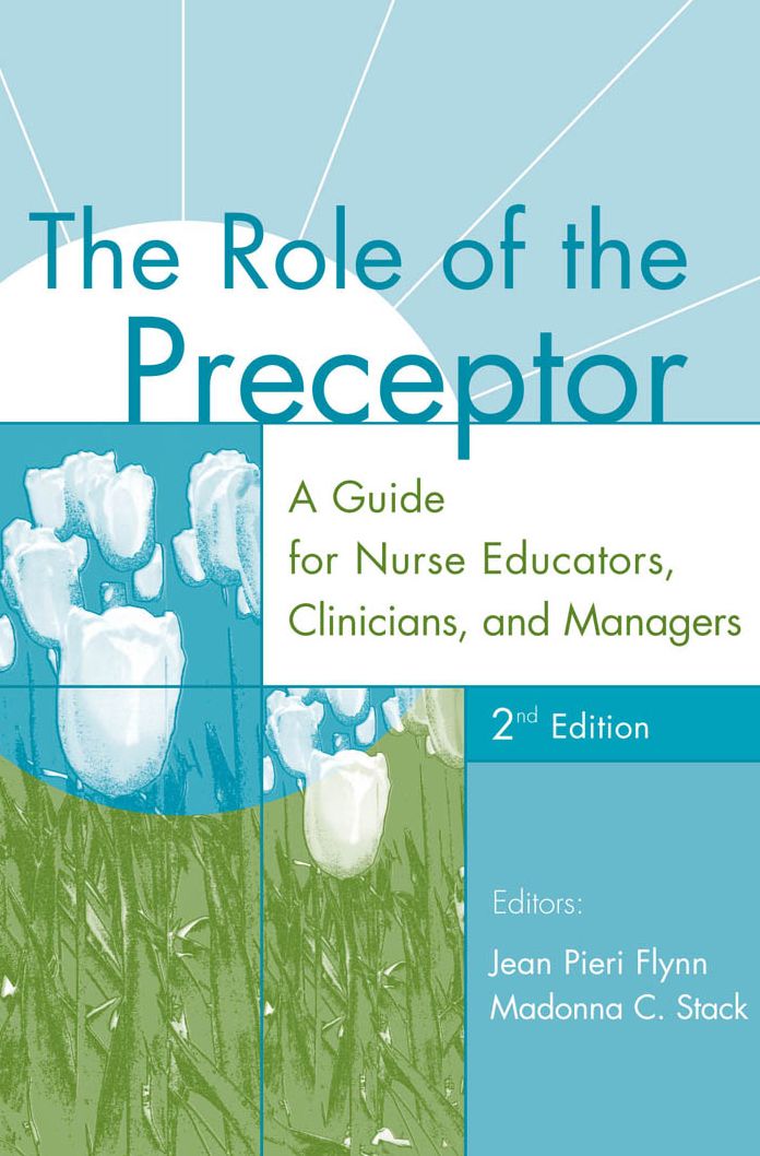 The Role of the Preceptor: A Guide for Nurse Educators, Clinicians, and Managers, 2nd Edition