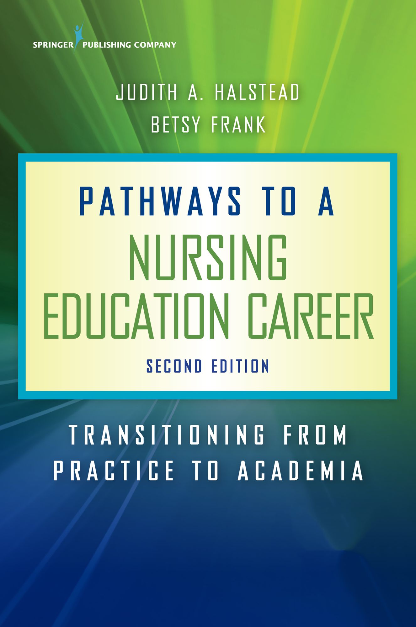 Pathways to a Nursing Education Career, Second Edition: Transitioning From Practice to Academia