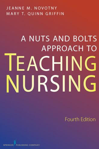 A Nuts and Bolts Approach to Teaching Nursing: Fourth Edition