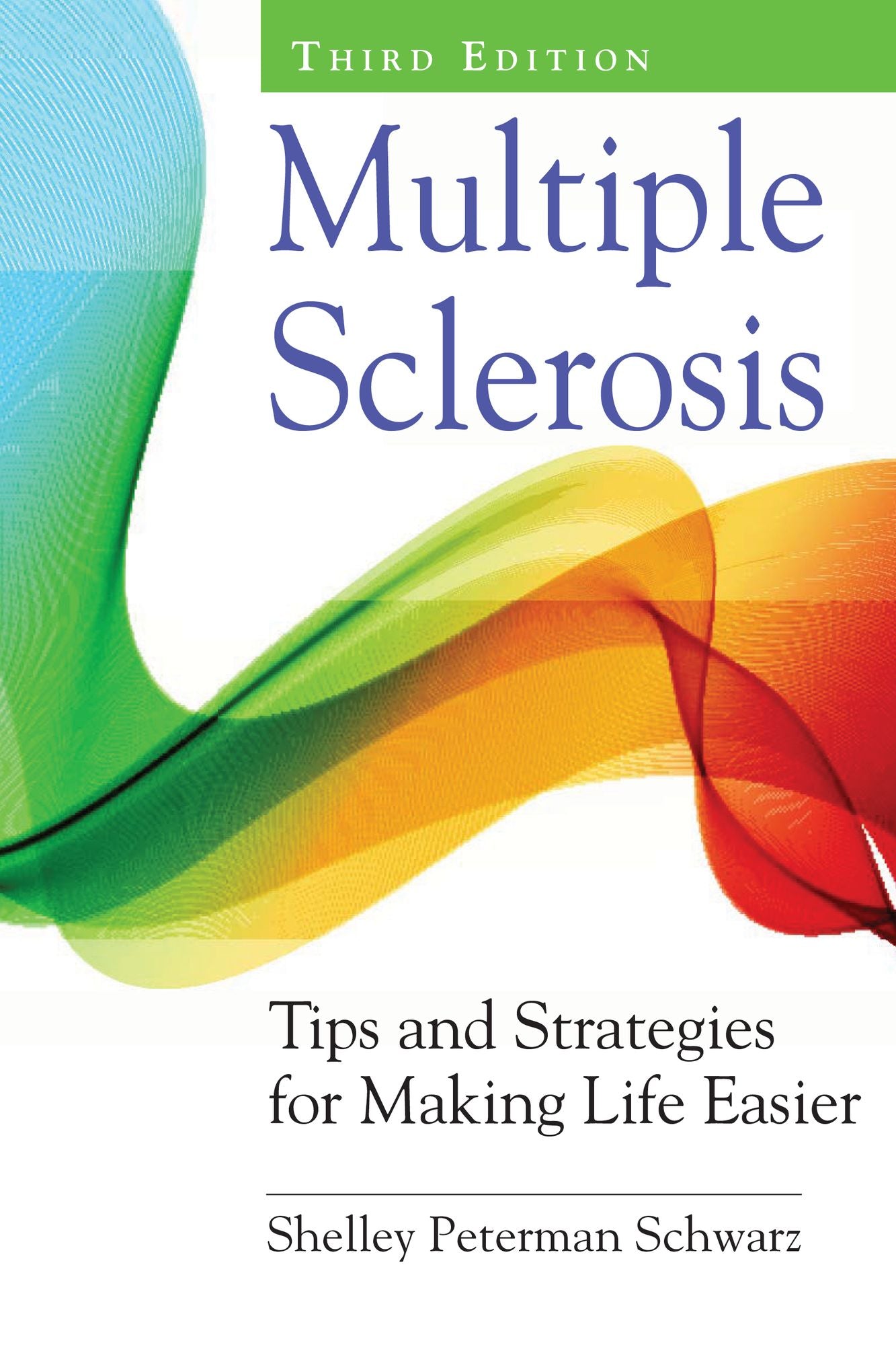 Multiple Sclerosis: Tips and Strategies for Making Life Easier, Third Edition