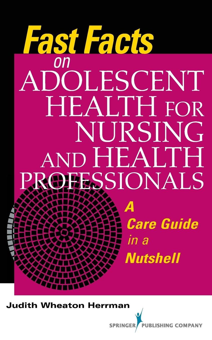 Fast Facts on Adolescent Health for Nursing and Health Professionals: A Care Guide in a Nutshell