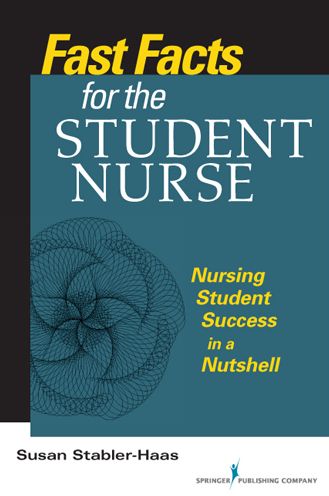 Fast Facts for the Student Nurse: Nursing Student Success in a Nutshell