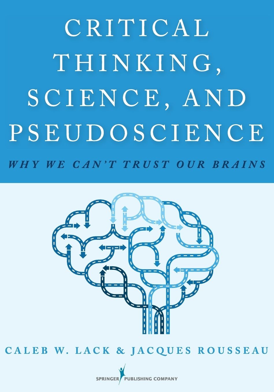 Critical Thinking, Science, and Pseudoscience: Why We Can't Trust Our Brains