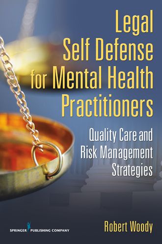 Legal Self Defense for Mental Health Practitioners: Quality Care and Risk Management Strategies