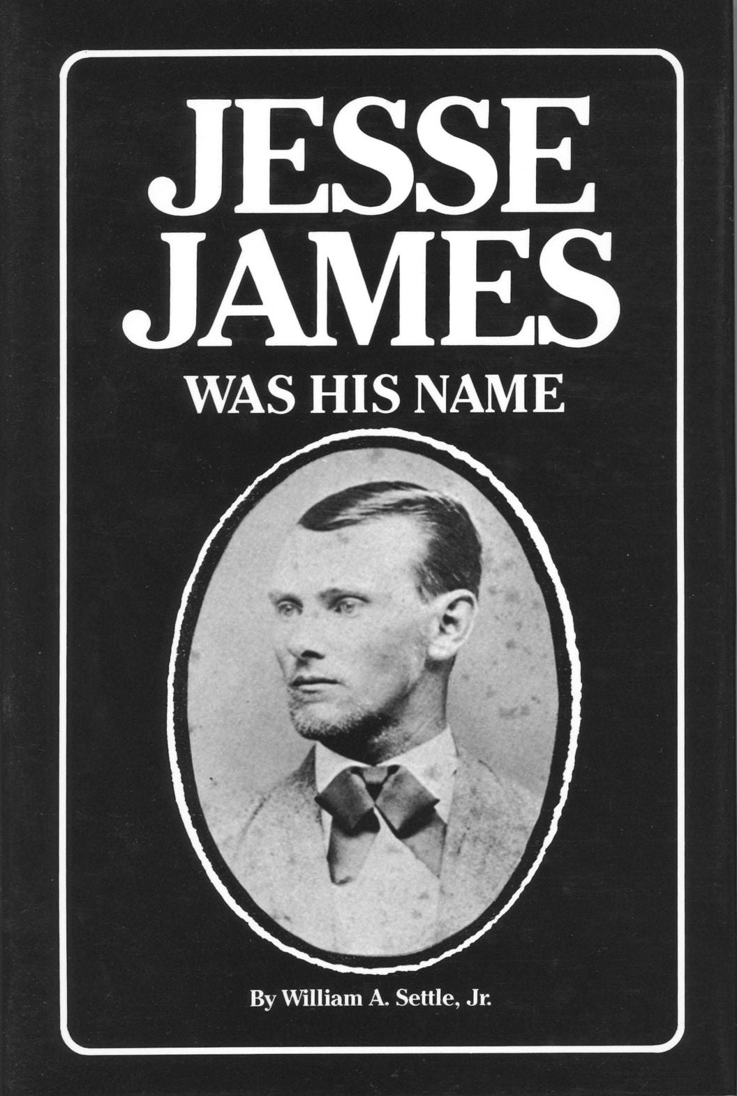 Jesse James Was His Name: Or, Fact and Fiction Concerning the Careers of the Notorious James Brothers of Missouri