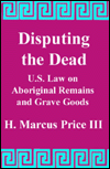 Disputing the Dead: U. S. Law on Aboriginal Remains and Grave Goods