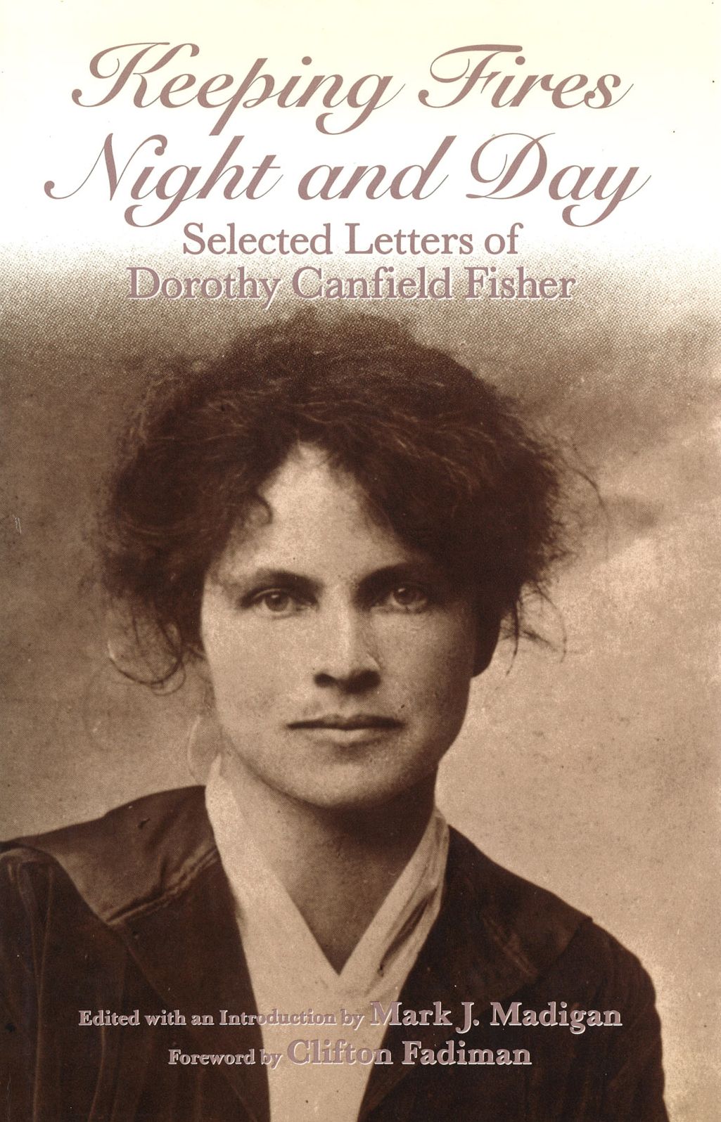 Keeping Fires Night and Day: Selected Letters of Dorothy Canfield Fisher