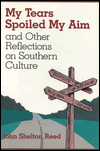 My Tears Spoiled My Aim: And Other Reflections on Southern Culture