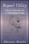 Beyond Utility: Liberal Education for a Technological Age
