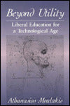 Beyond Utility: Liberal Education for a Technological Age