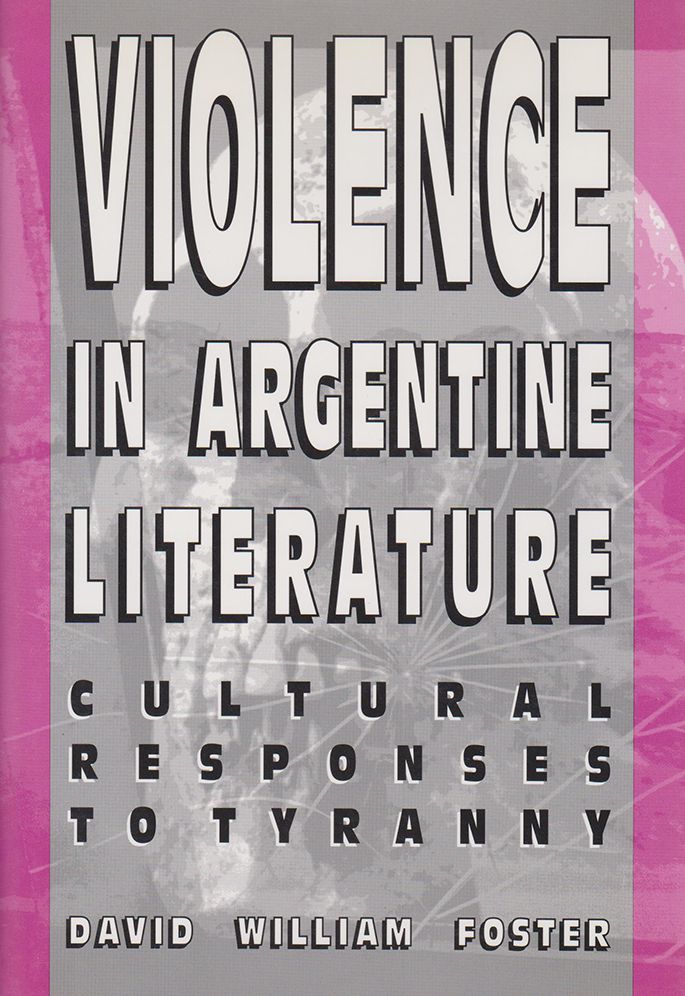 Violence in Argentine Literature: Cultural Responses to Tyranny